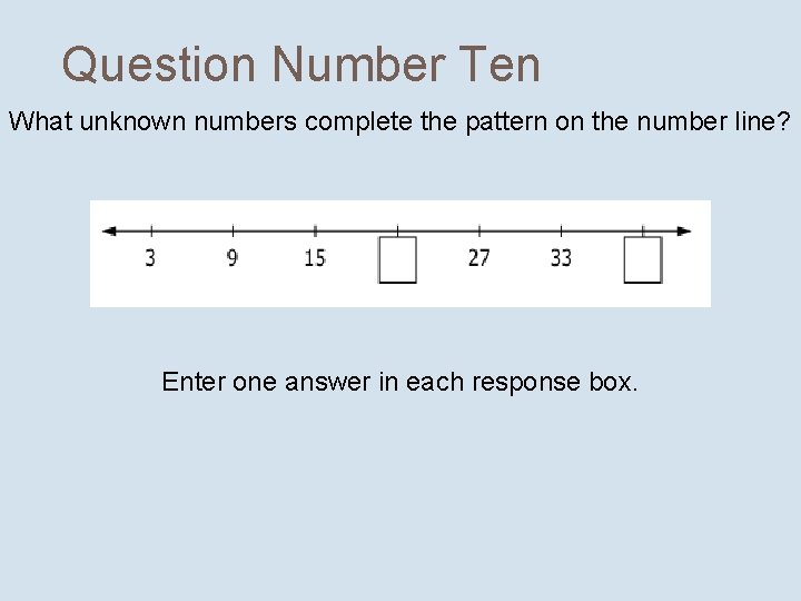 Question Number Ten What unknown numbers complete the pattern on the number line? Enter