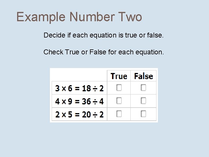 Example Number Two Decide if each equation is true or false. Check True or