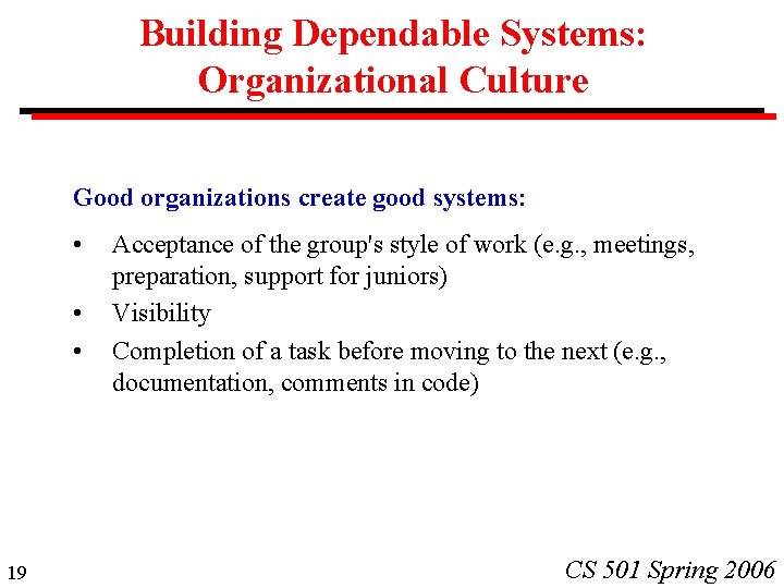 Building Dependable Systems: Organizational Culture Good organizations create good systems: • • • 19