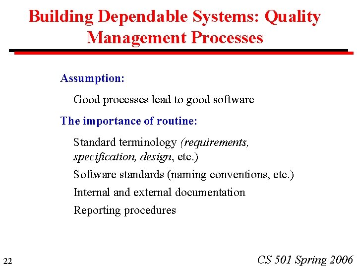 Building Dependable Systems: Quality Management Processes Assumption: Good processes lead to good software The