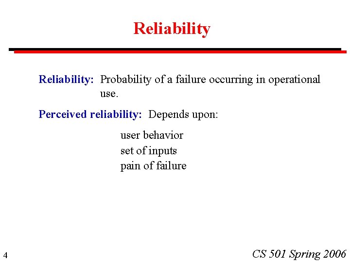 Reliability: Probability of a failure occurring in operational use. Perceived reliability: Depends upon: user