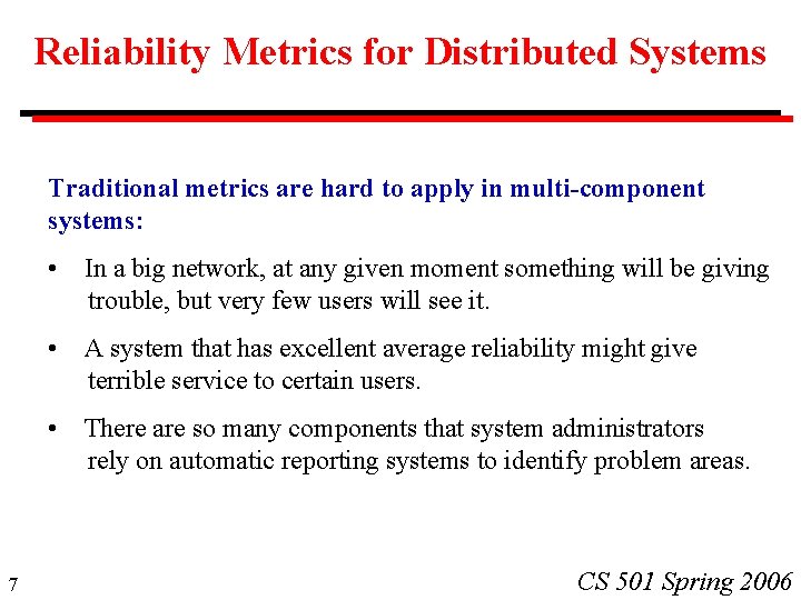 Reliability Metrics for Distributed Systems Traditional metrics are hard to apply in multi-component systems: