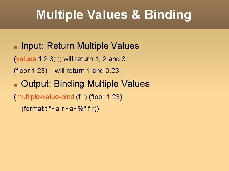 Multiple Values & Binding Input: Return Multiple Values (values 1 2 3) ; ; Multiple Values & Binding Input: Return Multiple Values (values 1 2 3) ; ;