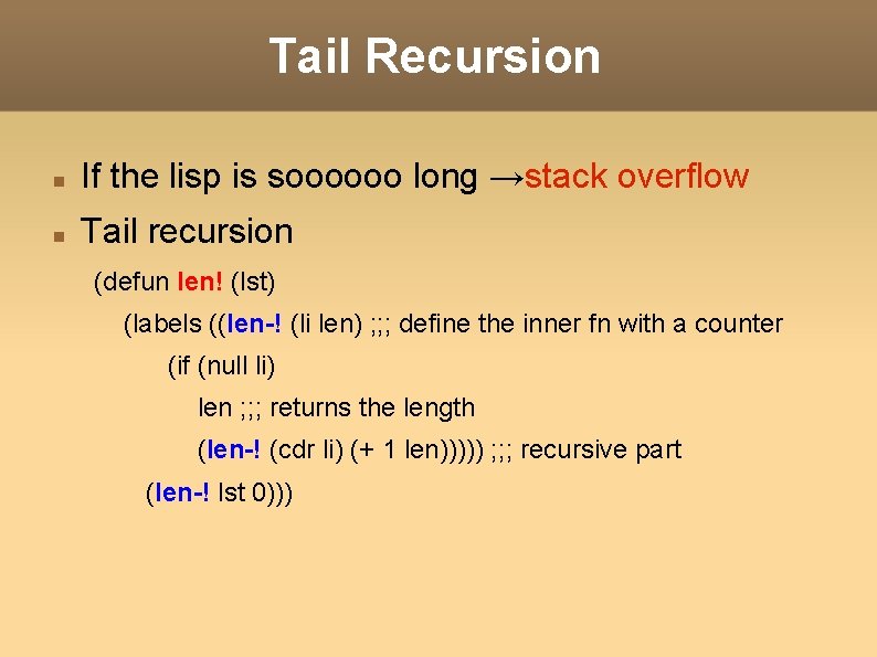 Tail Recursion If the lisp is soooooo long →stack overflow Tail recursion (defun len!