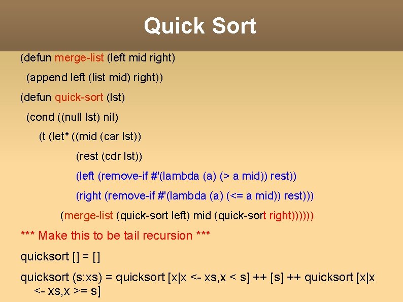 Quick Sort (defun merge-list (left mid right) (append left (list mid) right)) (defun quick-sort Quick Sort (defun merge-list (left mid right) (append left (list mid) right)) (defun quick-sort