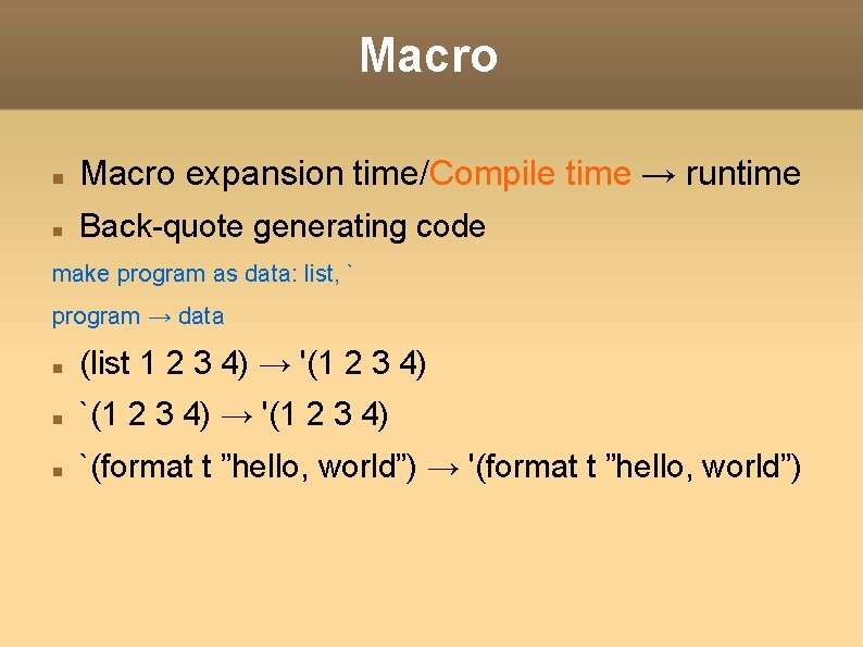 Macro expansion time/Compile time → runtime Back-quote generating code make program as data: list, Macro expansion time/Compile time → runtime Back-quote generating code make program as data: list,