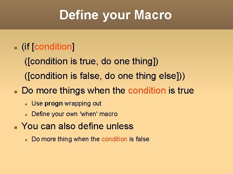 Define your Macro (if [condition] ([condition is true, do one thing]) ([condition is false,