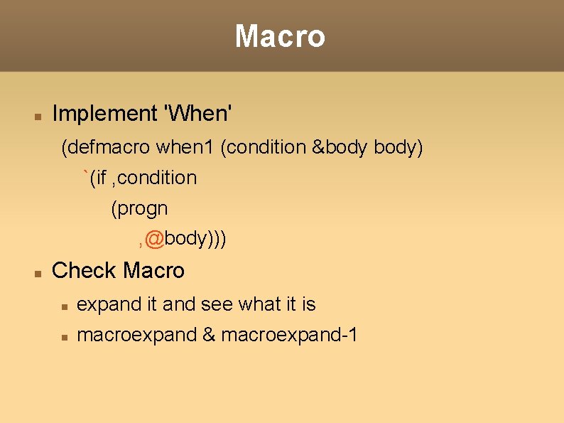 Macro Implement 'When' (defmacro when 1 (condition &body) `(if , condition (progn , @body)))