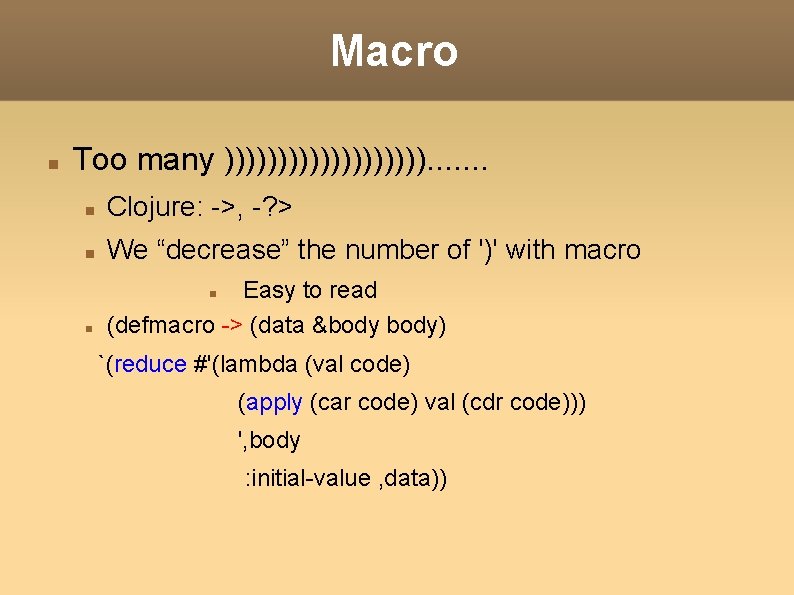 Macro Too many )))))))))). . . . Clojure: ->, -? > We “decrease” the Macro Too many )))))))))). . . . Clojure: ->, -? > We “decrease” the