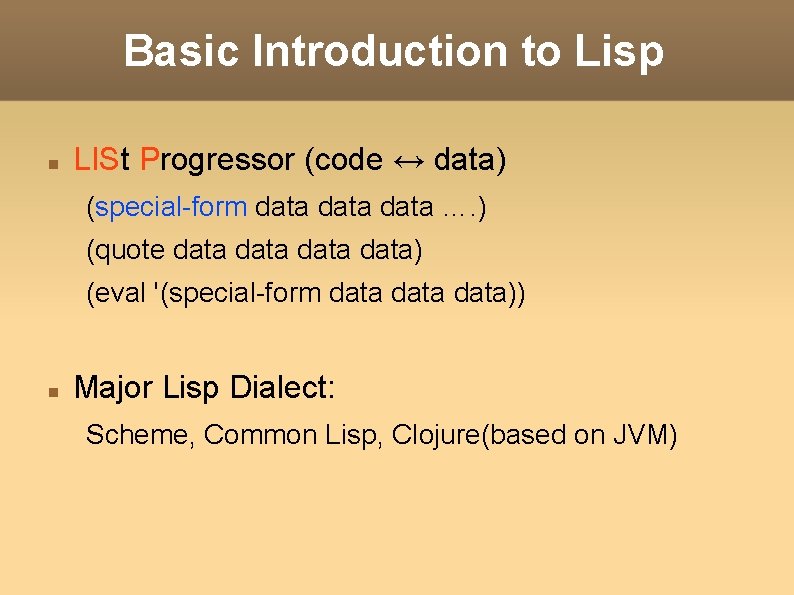 Basic Introduction to Lisp LISt Progressor (code ↔ data) (special-form data …. ) (quote