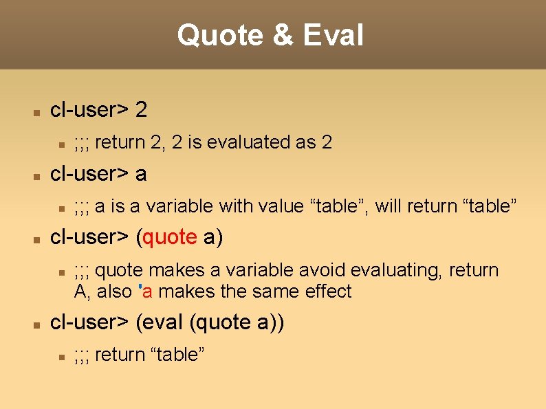 Quote & Eval cl-user> 2 cl-user> a ; ; ; a is a variable