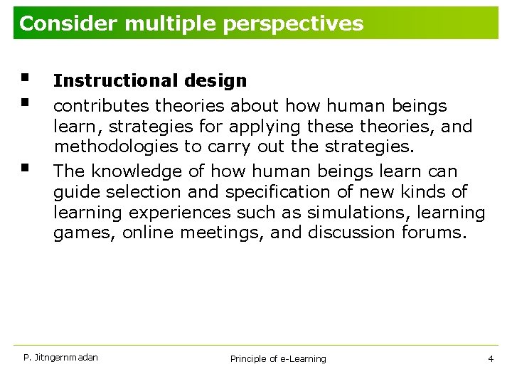 Consider multiple perspectives § § § Instructional design contributes theories about how human beings