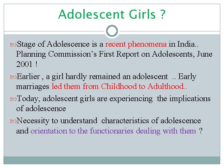 Adolescent Girls ? Stage of Adolescence is a recent phenomena in India. . Planning