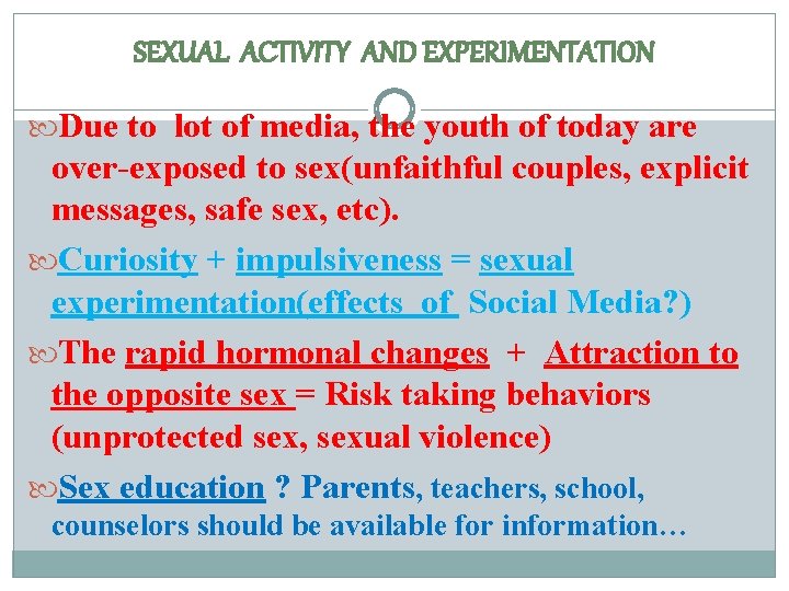 SEXUAL ACTIVITY AND EXPERIMENTATION Due to lot of media, the youth of today are