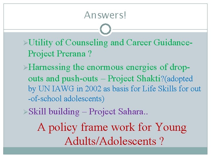 Answers! ØUtility of Counseling and Career Guidance. Project Prerana ? ØHarnessing the enormous energies