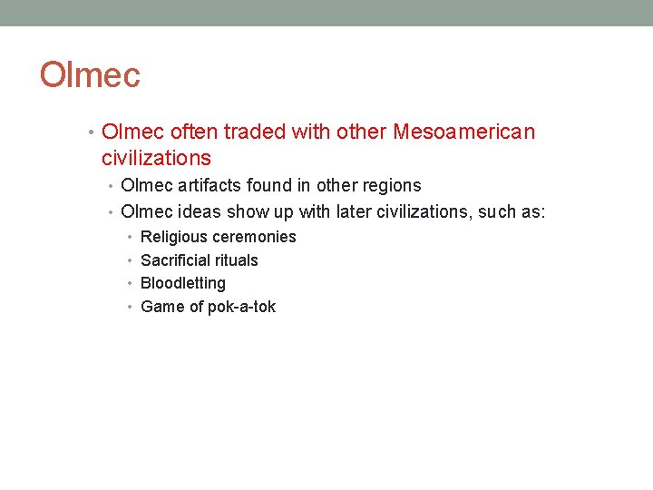 Olmec • Olmec often traded with other Mesoamerican civilizations • Olmec artifacts found in