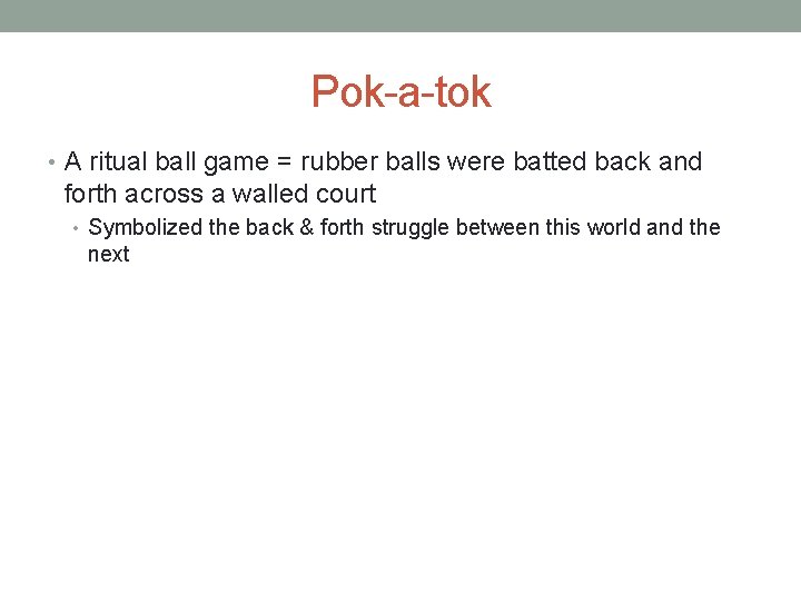 Pok-a-tok • A ritual ball game = rubber balls were batted back and forth