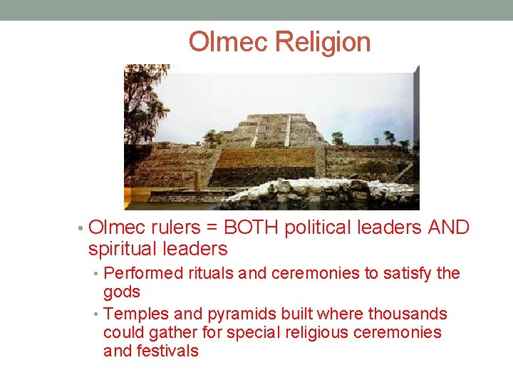 Olmec Religion • Olmec rulers = BOTH political leaders AND spiritual leaders • Performed