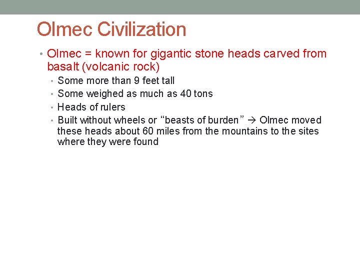 Olmec Civilization • Olmec = known for gigantic stone heads carved from basalt (volcanic