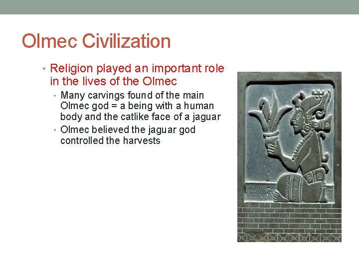 Olmec Civilization • Religion played an important role in the lives of the Olmec