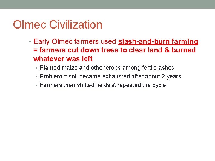 Olmec Civilization • Early Olmec farmers used slash-and-burn farming = farmers cut down trees