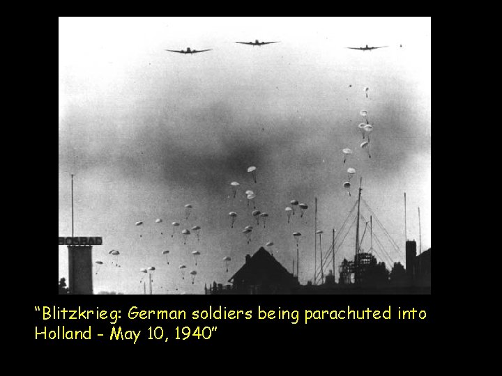 “Blitzkrieg: German soldiers being parachuted into Holland - May 10, 1940” 