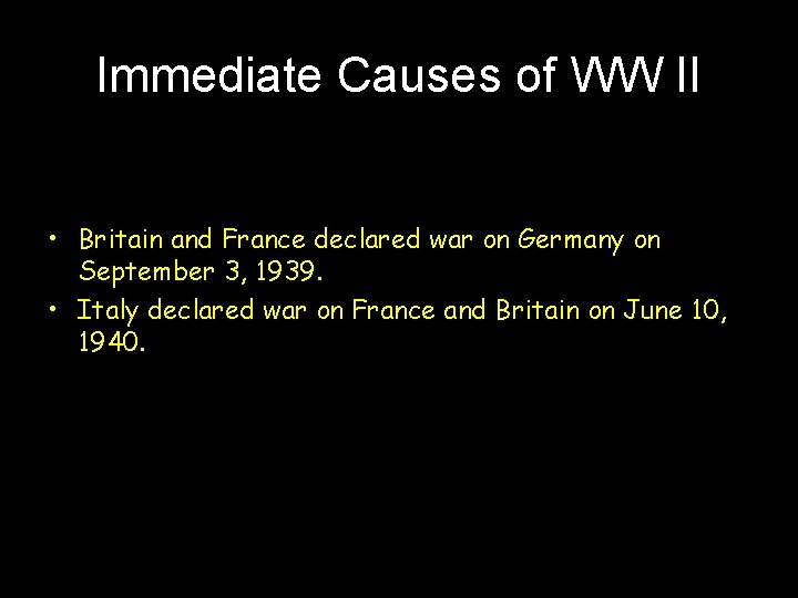 Immediate Causes of WW II • Britain and France declared war on Germany on