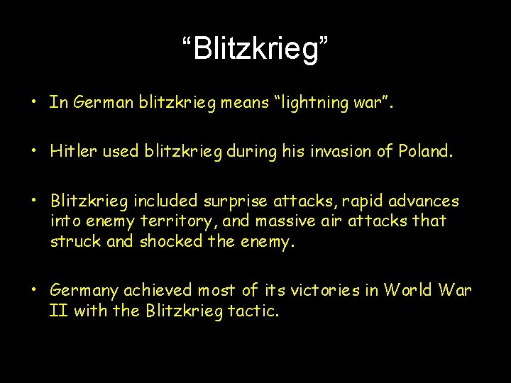 “Blitzkrieg” • In German blitzkrieg means “lightning war”. • Hitler used blitzkrieg during his