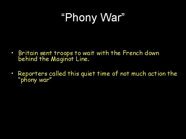 “Phony War” • Britain sent troops to wait with the French down behind the