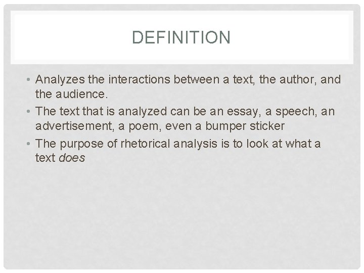 DEFINITION • Analyzes the interactions between a text, the author, and the audience. •