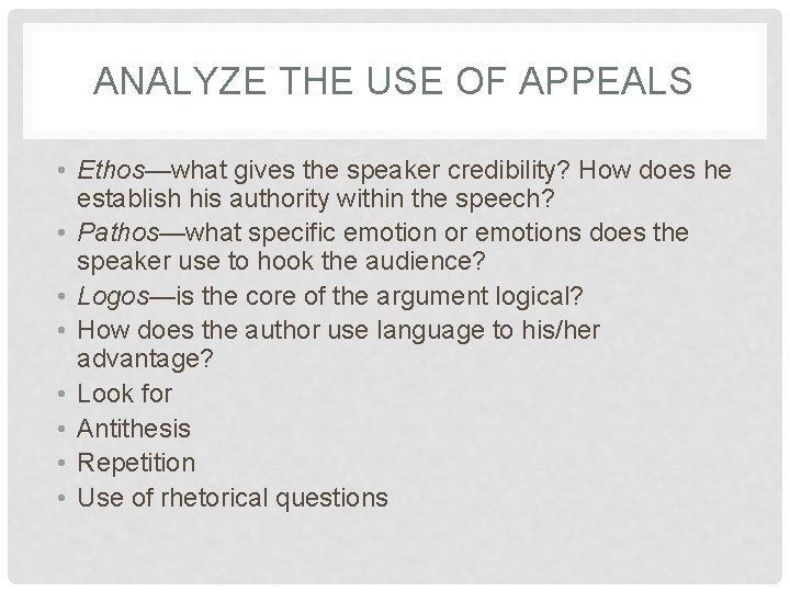 ANALYZE THE USE OF APPEALS • Ethos—what gives the speaker credibility? How does he