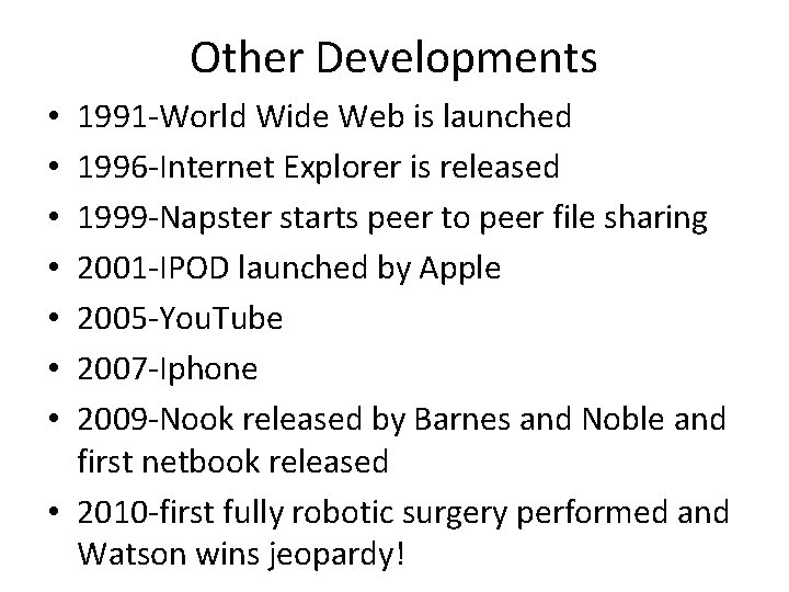 Other Developments 1991 -World Wide Web is launched 1996 -Internet Explorer is released 1999