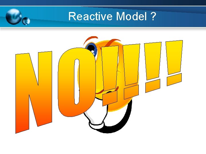 Reactive Model ? 