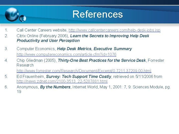 References 1. 2. Call Center Careers website, http: //www. callcentercareers. com/help-desk-jobs. jsp Citrix Online