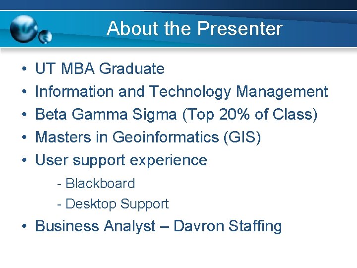 About the Presenter • • • UT MBA Graduate Information and Technology Management Beta