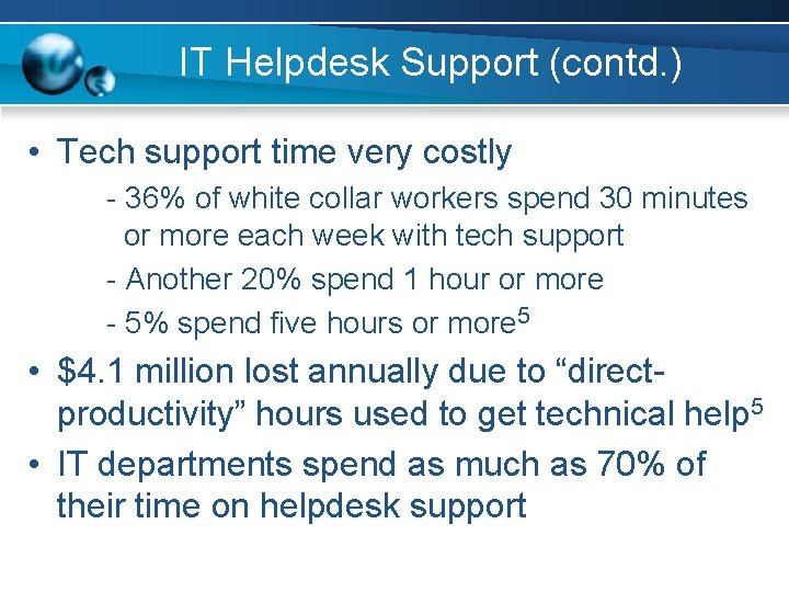 IT Helpdesk Support (contd. ) • Tech support time very costly - 36% of