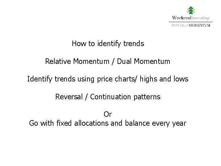 How to identify trends Relative Momentum / Dual Momentum Identify trends using price charts/