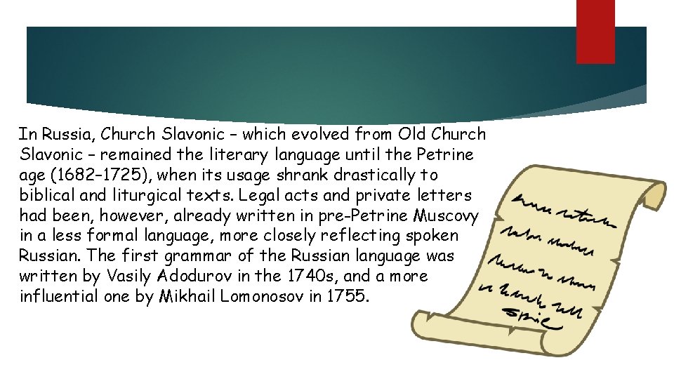 In Russia, Church Slavonic – which evolved from Old Church Slavonic – remained the