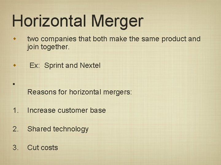 Horizontal Merger w two companies that both make the same product and join together.