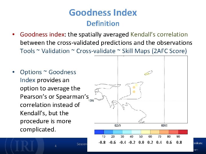 Goodness Index Definition • Goodness index: the spatially averaged Kendall’s correlation between the cross-validated