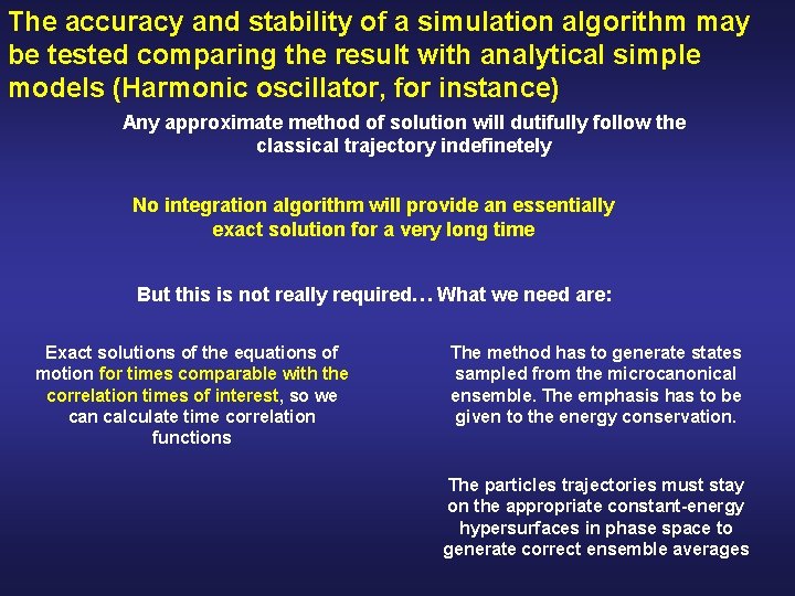The accuracy and stability of a simulation algorithm may be tested comparing the result