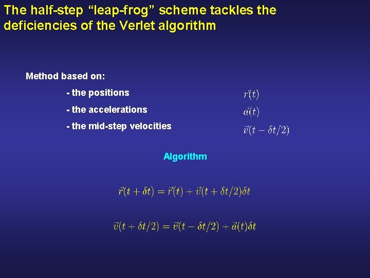 The half-step “leap-frog” scheme tackles the deficiencies of the Verlet algorithm Method based on: