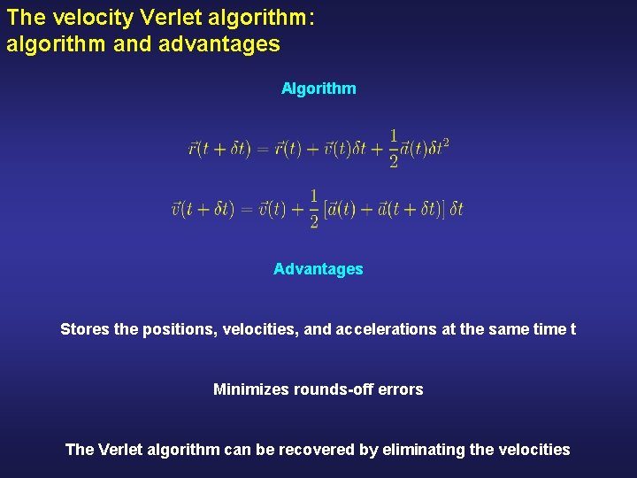 The velocity Verlet algorithm: algorithm and advantages Algorithm Advantages Stores the positions, velocities, and
