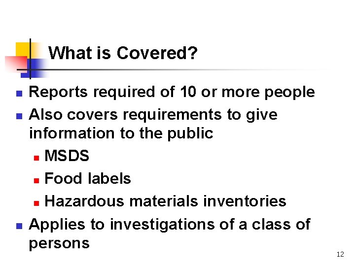 What is Covered? n n n Reports required of 10 or more people Also
