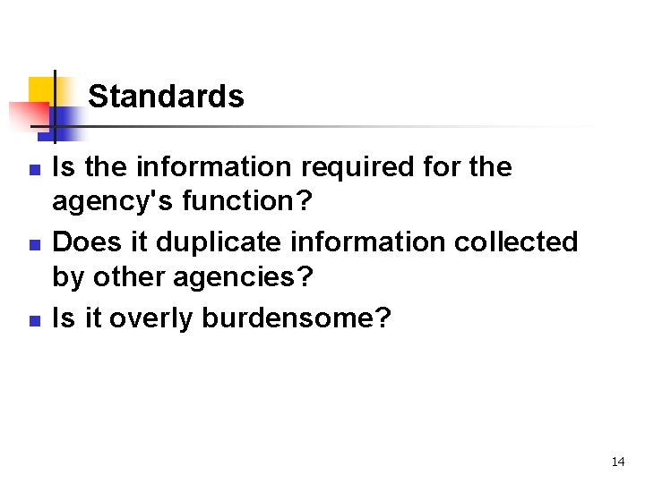 Standards n n n Is the information required for the agency's function? Does it