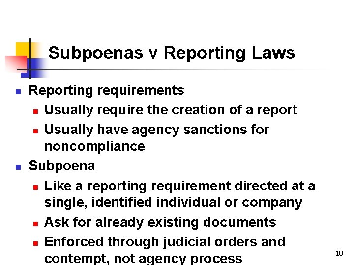 Subpoenas v Reporting Laws n n Reporting requirements n Usually require the creation of