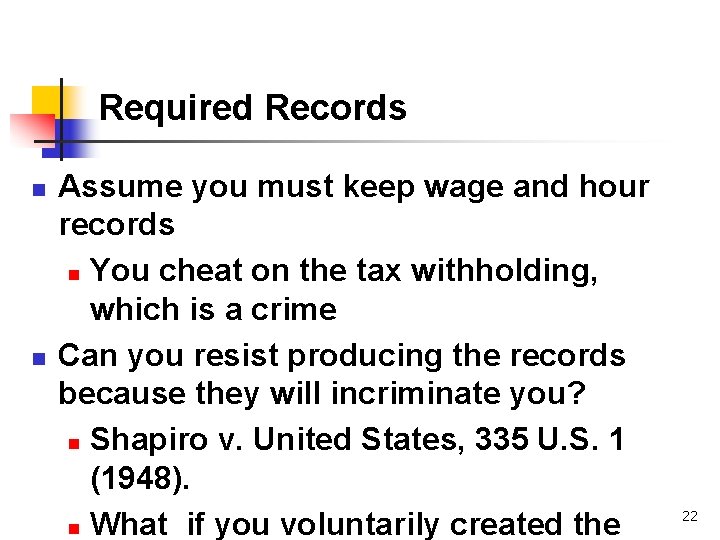 Required Records n n Assume you must keep wage and hour records n You