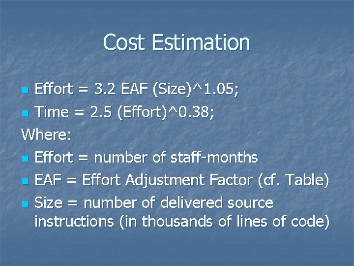 Cost Estimation Effort = 3. 2 EAF (Size)^1. 05; n Time = 2. 5 Cost Estimation Effort = 3. 2 EAF (Size)^1. 05; n Time = 2. 5