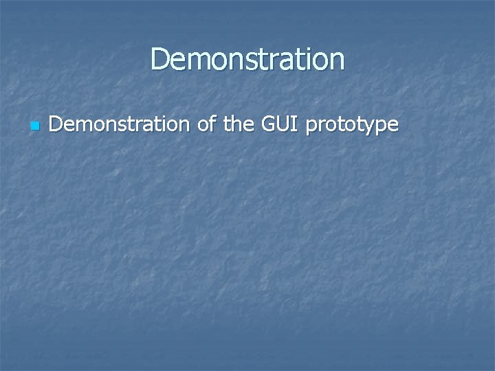 Demonstration n Demonstration of the GUI prototype Demonstration n Demonstration of the GUI prototype