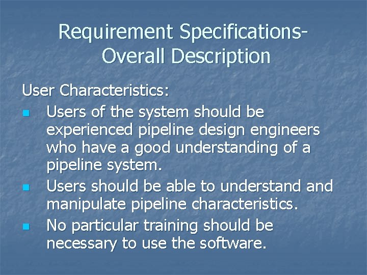 Requirement Specifications. Overall Description User Characteristics: n Users of the system should be experienced Requirement Specifications. Overall Description User Characteristics: n Users of the system should be experienced